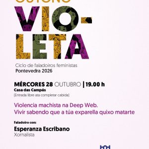 Cartel do ciclo Outono Violeta de faladoiros feministas: Esperanza Escribano, «Violencia machista na Deep Web», 28 de outubro de 2026 na Casa das Campás